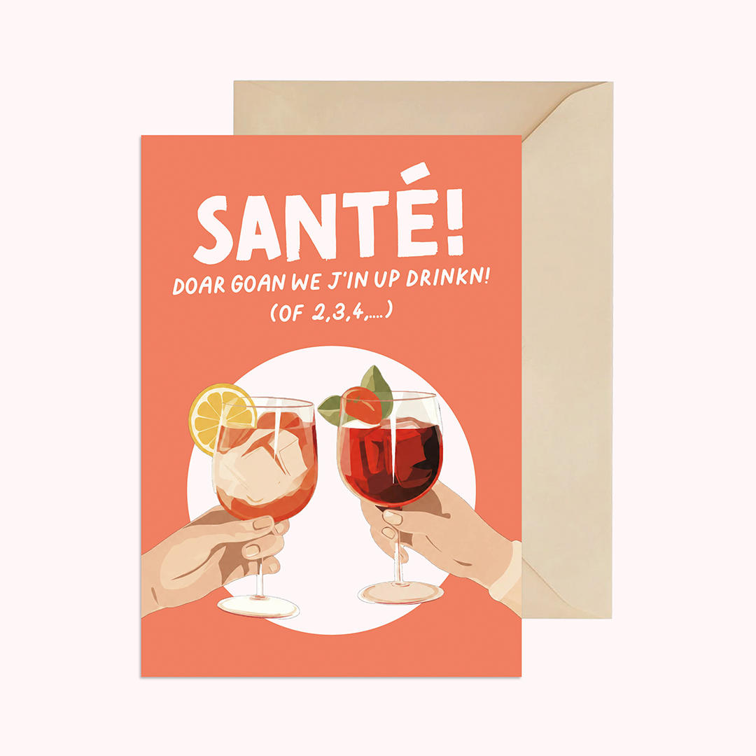 Santé! Doar goan we j'in up drinkn! (of 2,3,4,…)